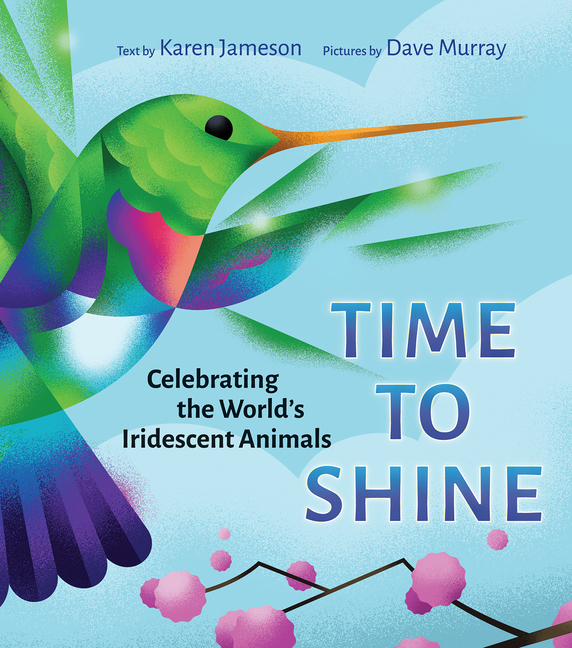 Time to Shine: Celebrating the Worlds Iridescent Animals