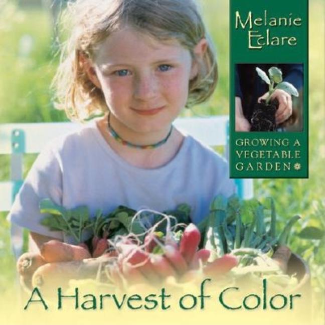 Harvest of Color, A: Growing a Vegetable Garden