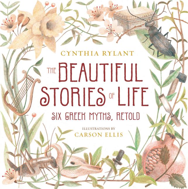 Beautiful Stories of Life, The: Six Greeks Myths, Retold