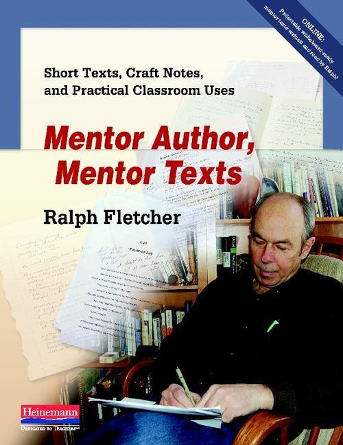 Mentor Author, Mentor Texts: Short Texts, Craft Notes, and Practical Classroom Uses