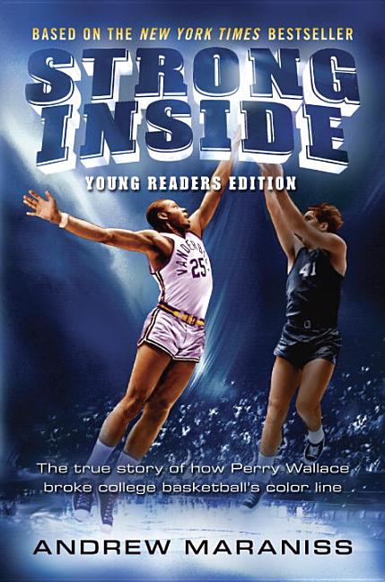 Strong Inside: The True Story of How Perry Wallace Broke College Basketball's Color Line, Young Readers Edition