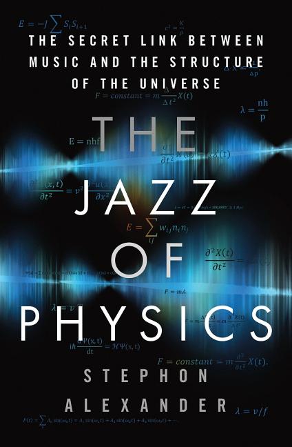 The Jazz of Physics: The Secret Link Between Music and the Structure of the Universe