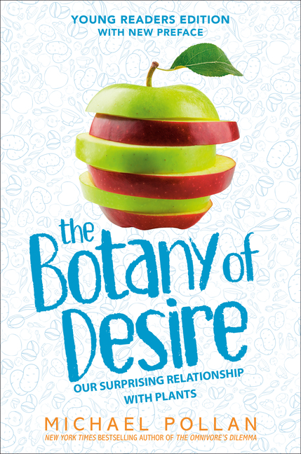 Botany of Desire (Young Readers Edition), The: Our Surprising Relationship with Plants