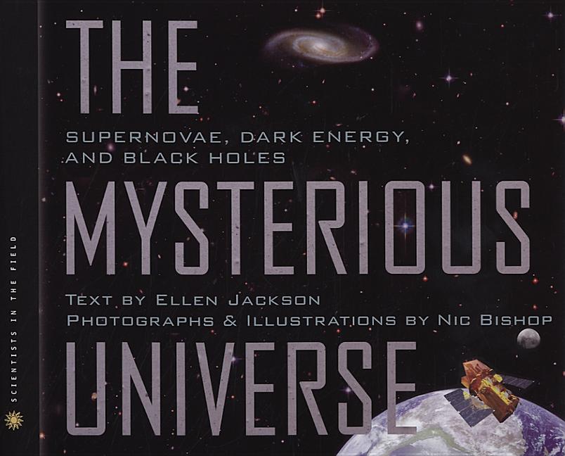 Mysterious Universe, The: Supernovae, Dark Energy, and Black Holes