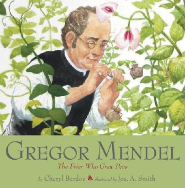 Gregor Mendel: The Friar Who Grew Peas