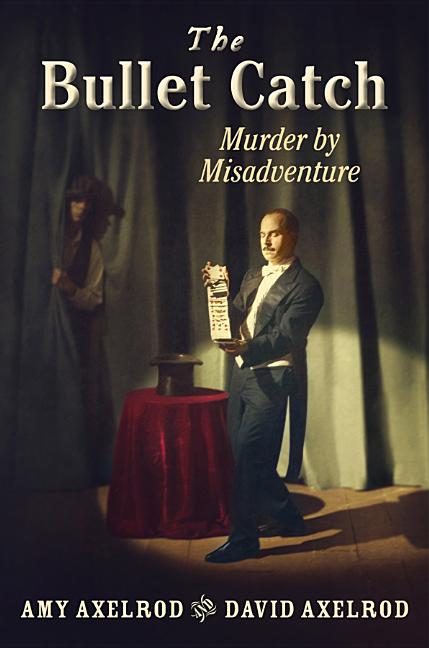 The Bullet Catch: Murder by Misadventure
