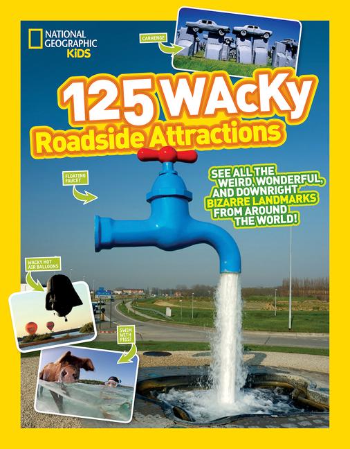 125 Wacky Roadside Attractions: See All the Weird, Wonderful, and Downright Bizarre Landmarks from Around the World!