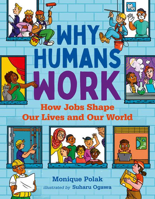 Why Humans Work: How Jobs Shape Our Lives and Our World