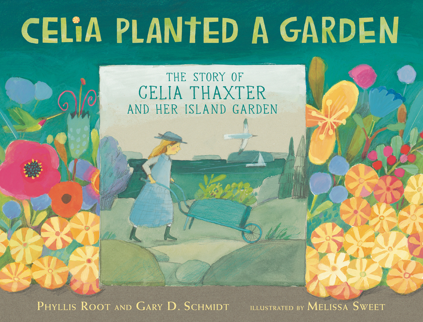 Celia Planted a Garden: The Story of Celia Thaxter and Her Island Garden