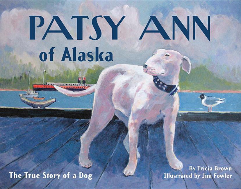 Patsy Ann of Alaska: The True Story of a Dog