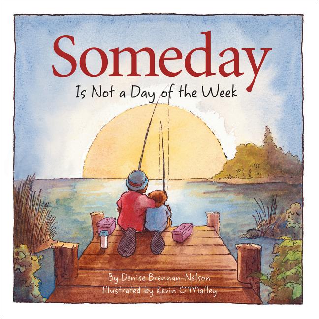 Someday Is Not a Day of the Week