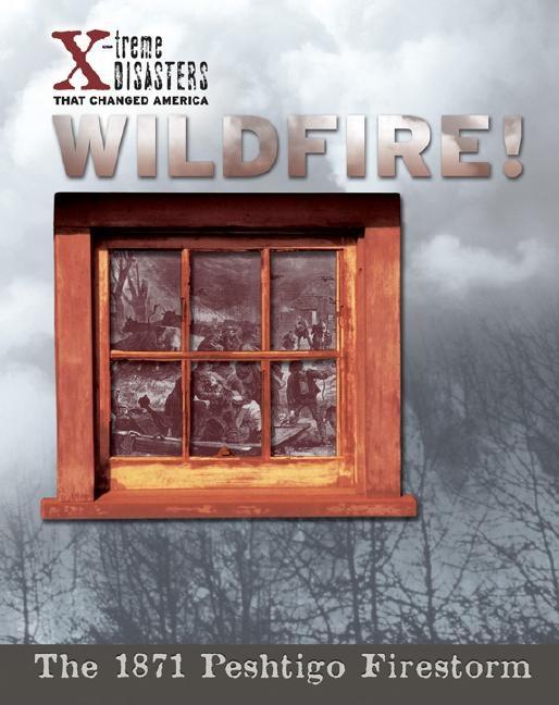 Wildfire!: The 1871 Peshtigo Firestorm