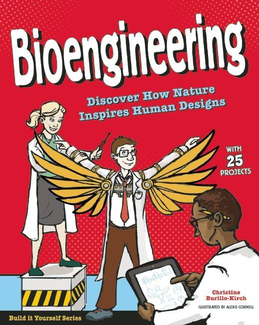 Bioengineering: Discover How Nature Inspires Human Designs with 25 Projects