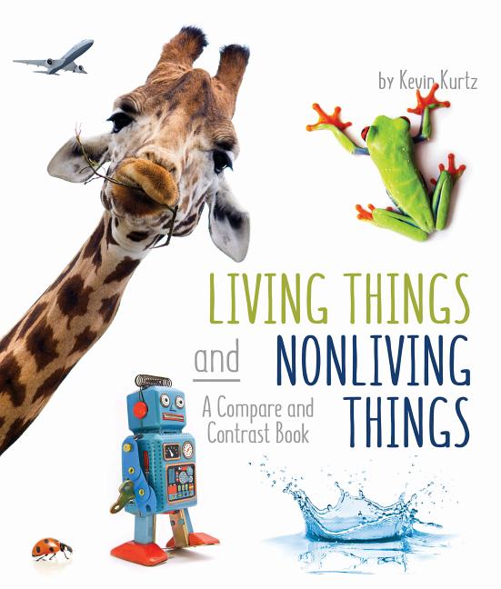 Living Things and Nonliving Things: A Compare and Contrast Book