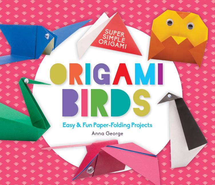 Origami Birds: Easy & Fun Paper-Folding Projects