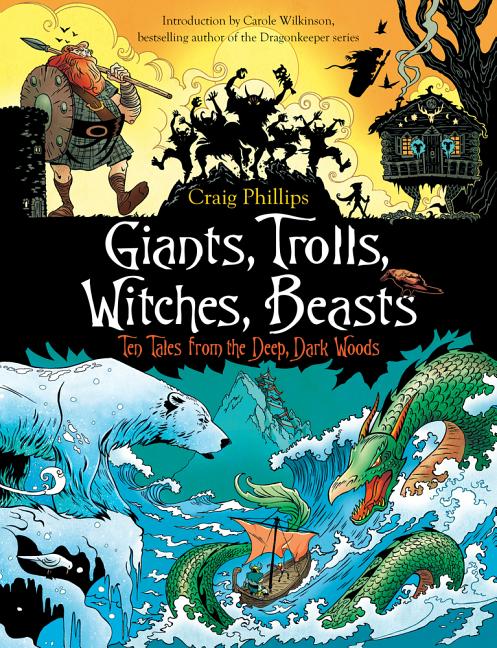 Giants, Trolls, Witches, Beasts: Ten Tales from the Deep, Dark Woods