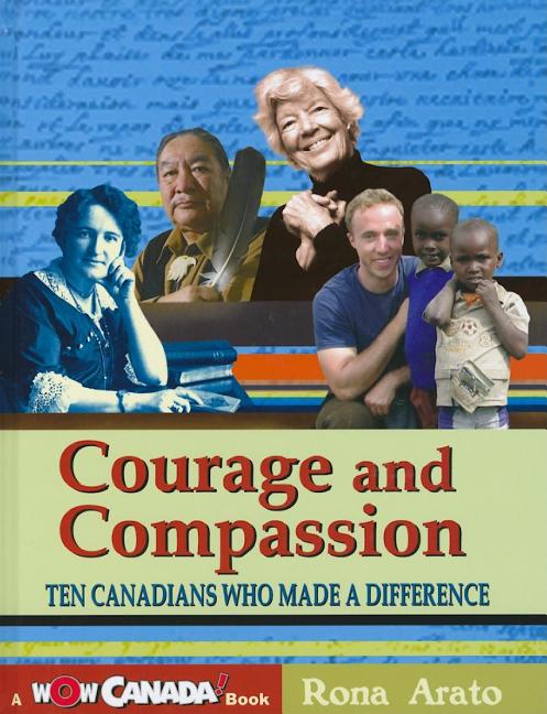 Courage and Compassion: Ten Canadians Who Made a Difference