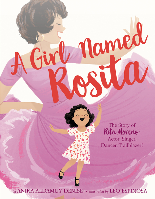 Girl Named Rosita, A: The Story of Rita Moreno: Actor, Singer, Dancer, Trailblazer!