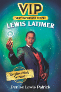 Lewis Latimer: Engineering Wizard