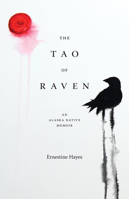 Tao of Raven, The: An Alaska Native Memoir