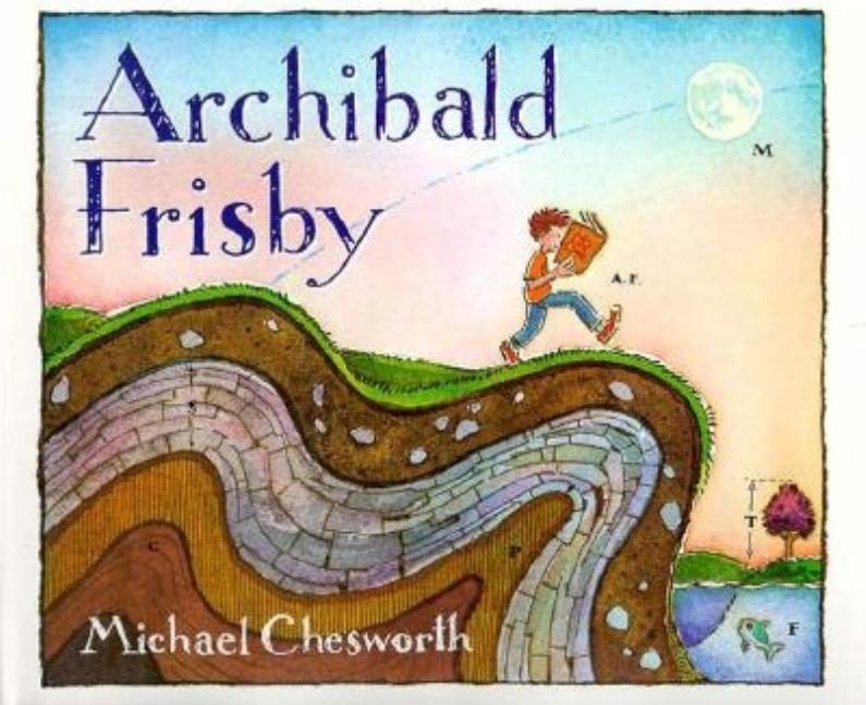 This is the Story of Archibald Frisby: Who Was as Crazy for Science as Any Kid Could Be