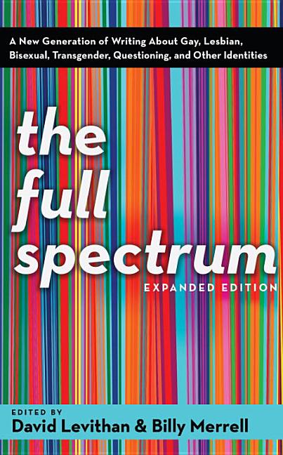 Full Spectrum, The: A New Generation of Writing about Gay, Lesbian, Bisexual, Transgender, Questioning, and Other Identities