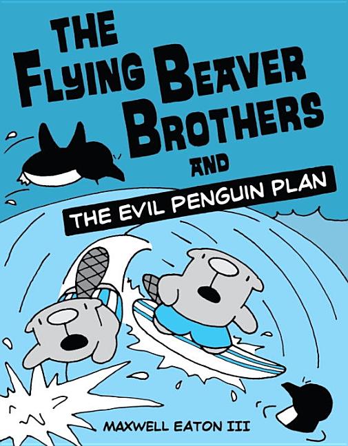 The Flying Beaver Brothers and the Evil Penguin Plan
