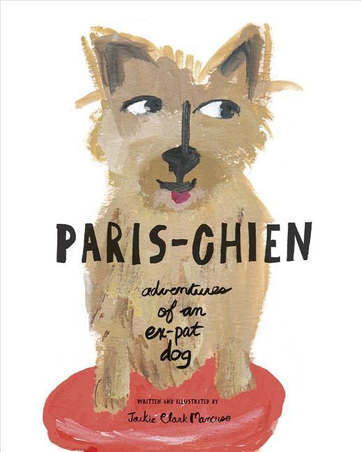Paris-Chien: Adventures of an Ex-Pat Dog