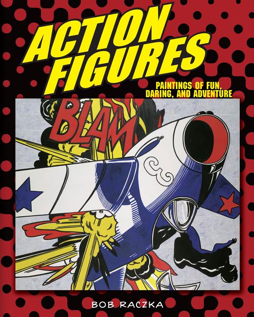 Action Figures: Paintings of Fun, Daring, and Adventure