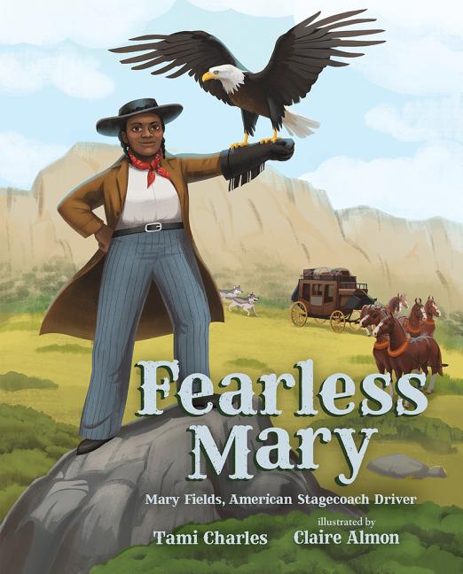 Fearless Mary: Mary Fields, American Stagecoach Driver