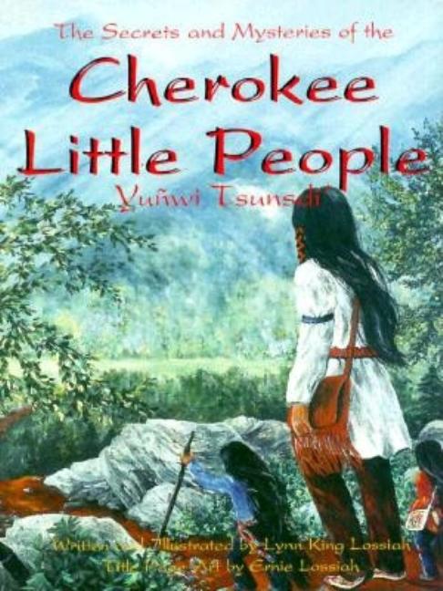 Secrets and Mysteries of the Cherokee Little People, The