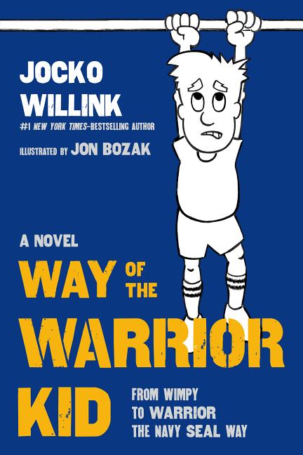The Way of the Warrior Kid: From Wimpy to Warrior the Navy Seal Way