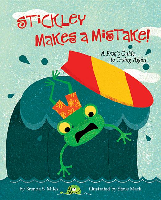 Stickley Makes a Mistake!: A Frog's Guide to Trying Again