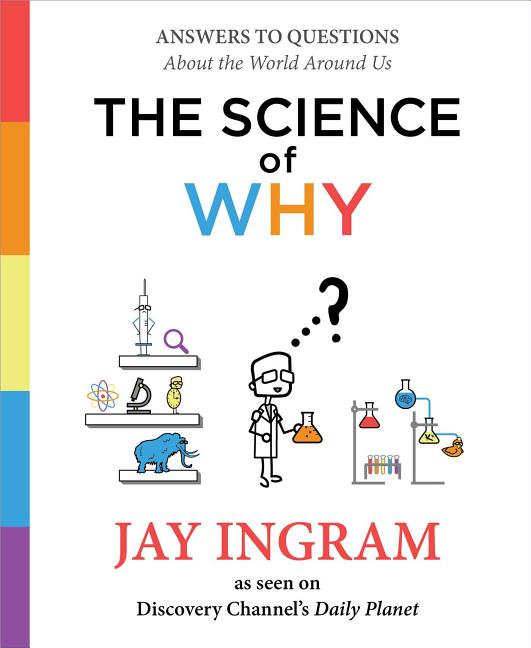 The Science of Why: Answers to Questions about the World Around Us