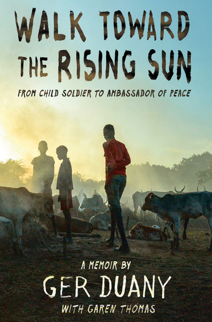 Walk Toward the Rising Sun: From Child Soldier to Ambassador of Peace