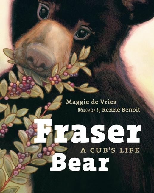 Fraser Bear: A Cub's Life
