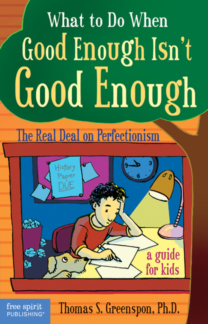 What to Do When Good Enough Isn't Good Enough: The Real Deal on Perfectionism