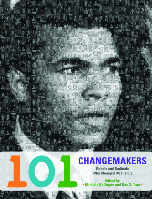 101 Changemakers: Rebels and Radicals Who Changed US History