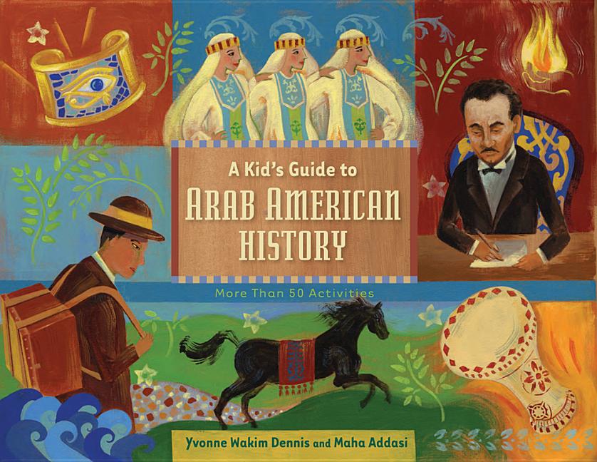 Kid's Guide to Arab American History, A: More Than 50 Activities
