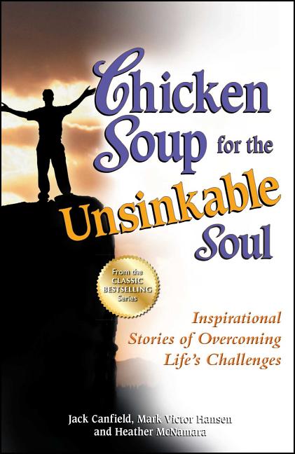 Chicken Soup for the Unsinkable Soul: Inspirational Stories of Overcoming Life's Challenges