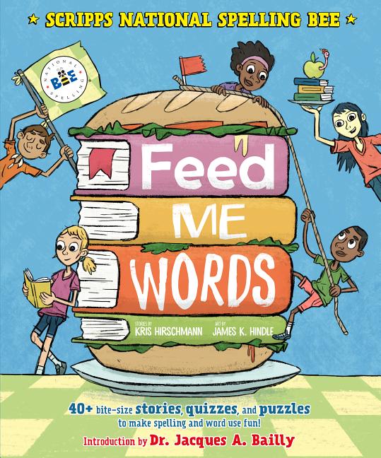 Feed Me Words: 40+ Bite-Size Stories, Quizzes, and Puzzles to Make Spelling and Word Use Fun!
