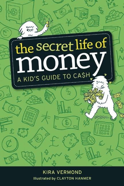 The Secret Life of Money: A Kid's Guide to Cash