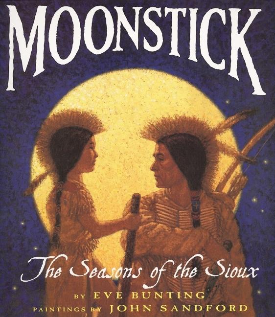 Moonstick: The Seasons of the Sioux