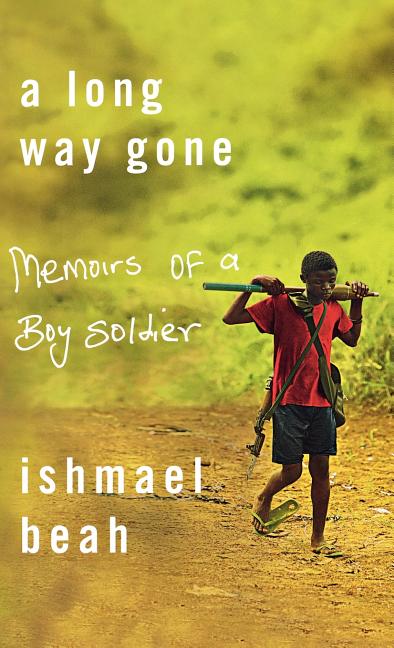 Long Way Gone, A: Memoirs of a Boy Soldier