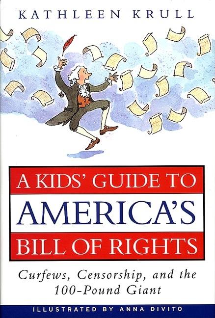 Kids' Guide to America's Bill of Rights, A: Curfews, Censorship, and the 100-Pound Giant