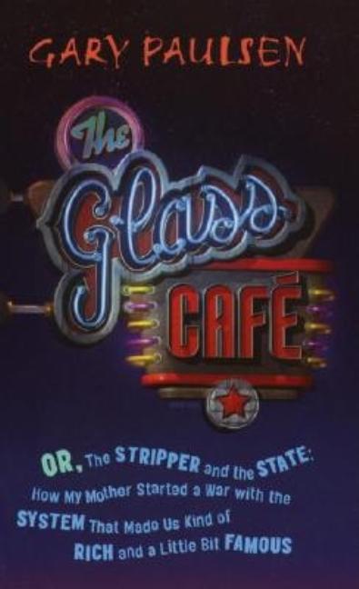 Glass Cafe, The, or The Stripper and the State: How My Mother Started a War with the System That Made Us Kind of Rich and a Little Bit Famous