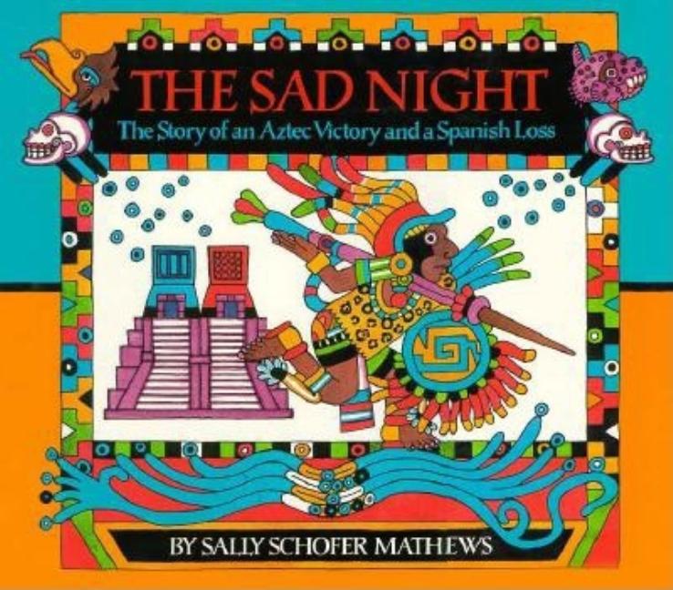 The Sad Night: The Story of an Aztec Victory and a Spanish Loss