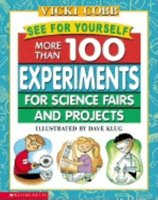 See for Yourself: More Than 100 Experiments for Science Fairs and Projects