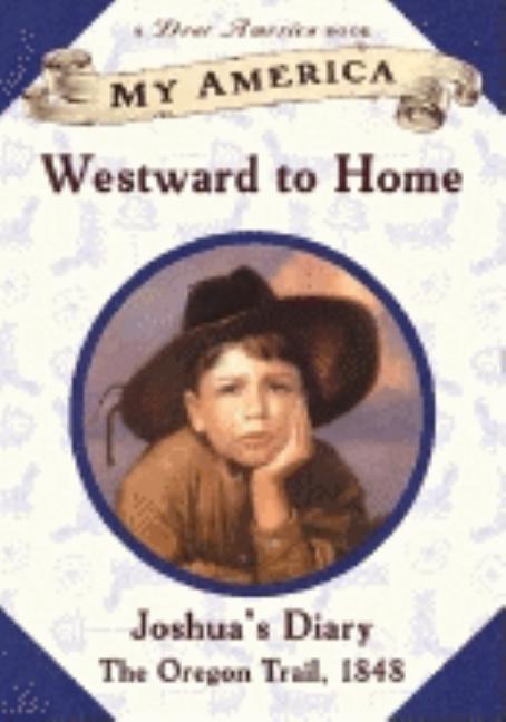Westward to Home: Joshua's Oregon Trail Diary