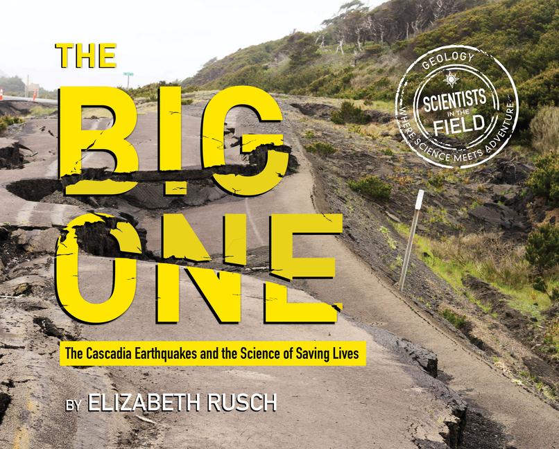 Big One, The: The Cascadia Earthquakes and the Science of Saving Lives